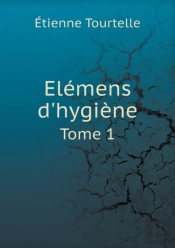 Elemens D'Hygiene Tome 1