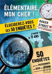 Elementaire, Mon Cher ! 60 Mini Enquetes Pour Esprit Curieux De 10 A 90 Ans