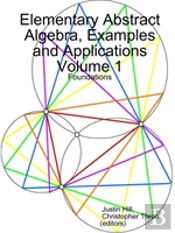 Elementary Abstract Algebra, Examples And Applications Volume 1