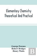 Elementary Chemistry Theoretical And Practical