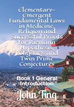 Elementary-Emergent Fundamental Laws In Medicine, Religion And Successful Proofs For Riemann Hypothesis, Polignac'S And Twin Prime Conjectures
