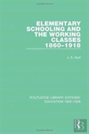 Elementary Schooling And The Working Classes, 1860-1918
