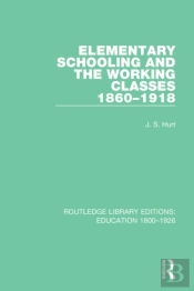 Elementary Schooling And The Working Classes, 1860-1918