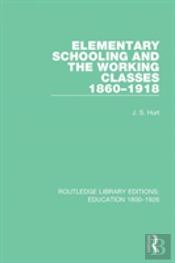 Elementary Schooling And The Working Classes, 1860-1918