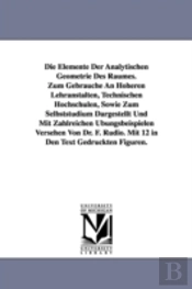 Elemente Der Analytischen Geometrie Des Raumes. Zum Gebrauche an Hoheren Lehranstalten, Technischen Hochschulen, Sowie Zum Selbststudium Dargestel