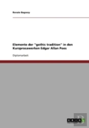 Elemente Der 'Gothic Tradition' In Den Kurzprosawerken Edgar Allan Poes
