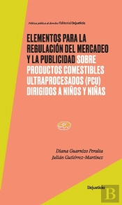 Elementos Para La Regulación Del Mercadeo Y La Publicidad Sobre Productos Comestibles Ultraprocesados (Pcu) Dirigidos A Niños Y Niñas