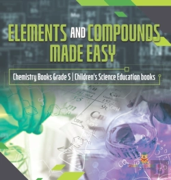 Bertrand.pt - Elements And Compounds Made Easy | Chemistry Books Grade 5 | Children'S Science Education Books