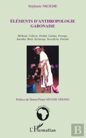 Éléments D'Anthropologie Gabonaise ; Méthode, Collecte, Oralité, Cuisine, Portage, Interdits, Bwiti, Esclavage, Sorcellerie, Parenté