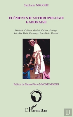 Bertrand.pt - Éléments D'Anthropologie Gabonaise ; Méthode, Collecte, Oralité, Cuisine, Portage, Interdits, Bwiti, Esclavage, Sorcellerie, Parenté