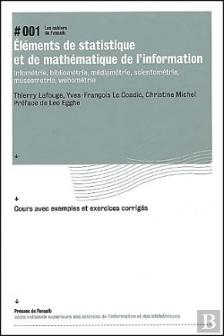 Bertrand.pt - Éléments De Statistique Et De Mathématique De L'Information ; Infométrie, Bibliométrie, Médiamétrie, Scientométrie, Muséométrie, Webométrie