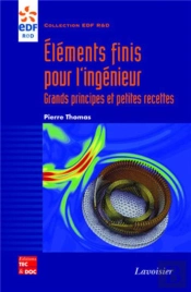 Eléments Finis Pour L'Ingénieur : Grands Principes Et Petites Recettes : Grands Principes Et Petites Recettes