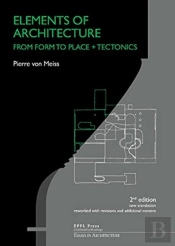 Elements Of Architecture Â€“ From Form To Place + Tectonics