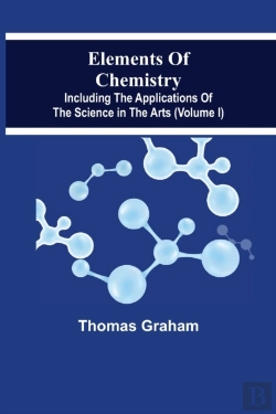 Bertrand.pt - Elements Of Chemistry, Including The Applications Of The Science In The Arts (Volume I)