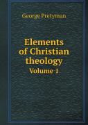 Elements Of Christian Theology Volume 1