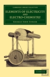 Elements Of Electricity And Electro-Chemistry