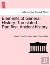 Elements Of General History. Translated ... Part First. Ancient History.