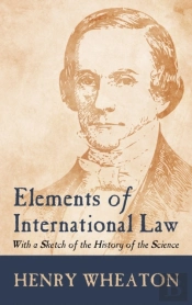 Elements Of International Law (1836)
