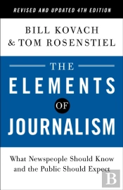 Elements Of Journalism, Revised And Updated 4th Edition