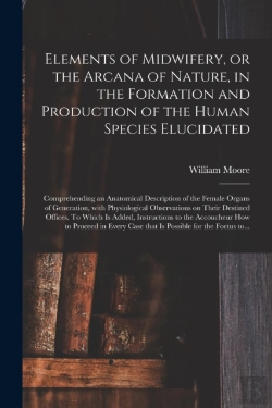 Bertrand.pt - Elements Of Midwifery, Or The Arcana Of