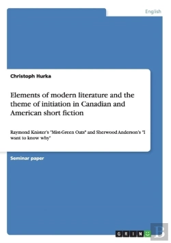 Bertrand.pt - Elements Of Modern Literature And The Theme Of Initiation In Canadian And American Short Fiction