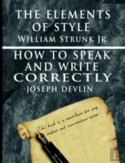 Bertrand.pt - Elements Of Style By William Strunk Jr. & How To Speak And Write Correctly By Joseph Devlin - Special Edition