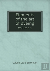 Elements Of The Art Of Dyeing Volume 1