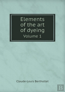Bertrand.pt - Elements Of The Art Of Dyeing Volume 1