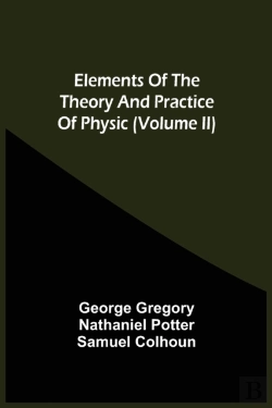 Bertrand.pt - Elements Of The Theory And Practice Of Physic (Volume Ii)
