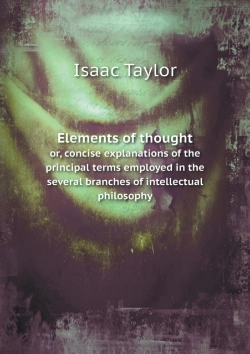 Bertrand.pt - Elements Of Thought Or, Concise Explanations Of The Principal Terms Employed In The Several Branches Of Intellectual Philosophy