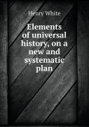 Elements Of Universal History, On A New And Systematic Plan