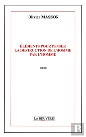 Éléments Pour Penser La Destruction De L'Homme Pour L'Homme