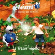 Elemi Et L'Odyssee Des Elements / Livre 4. Le Tresor Vegetal