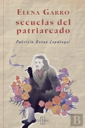 Elena Garro. Secuelas Del Patriarcado