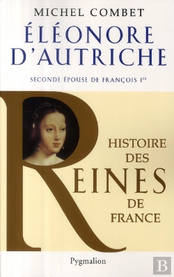Bertrand.pt - Eléonore D'Autriche ; Seconde Épouse De François Ier