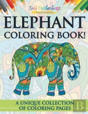 Elephant Coloring Book! A Unique Collection Of Coloring Pages
