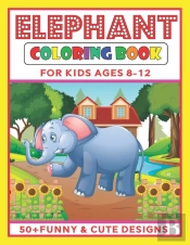 Elephant Coloring Book For Kids Ages 8-12