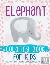 Elephant Coloring Book For Kids! Discover These Fun And Enjoyable Coloring Pages
