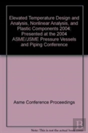 Elevated Temperature Design And Analysis, Nonlinear Analysis, And Plastic Components 2004