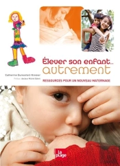 Élever Son Enfant... Autrement ; Ressources Pour Un Nouveau Maternage