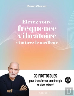 Bertrand.pt - Élevez Votre Fréquence Vibratoire Et Attirez Le Meilleur : 30 Protocoles Pour Transformer Son Énergie Et Vivre Mieux !