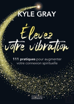 Bertrand.pt - Élevez Votre Vibration : 111 Pratiques Pour Augmenter Votre Connexion Spirituelle