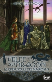Elfe Au Dragon Tome 6 ; Le Crépuscule Des Mages