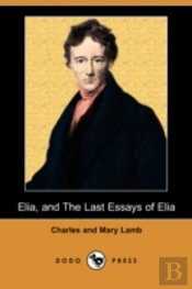 Elia, And The Last Essays Of Elia