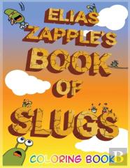 Elias Zapple'S Book Of Slugs Coloring Book