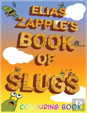 Elias Zapple'S Book Of Slugs Colouring Book