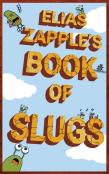 Elias Zapple'S Book Of Slugs