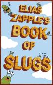 Elias Zapple'S Book Of Slugs