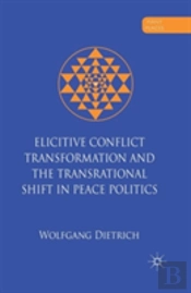 Elicitive Conflict Transformation And The Transrational Shift In Peace Politics