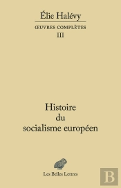Elie Halévy, Oeuvre Complètes Tome 3 ; Histoire Du Socialisme Européen